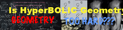 Is Hyperbolic Geometry Geometry TOO HARD??